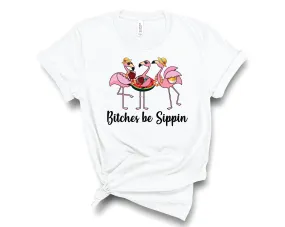 Bitches Be Sippin - Graphic Tee