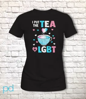I Put The Tea In LGBT Shirt Fitted Style, Funny Trans Gift Idea, Humorous Transgender Tea Pun Fitted Tee T-Shirt Top